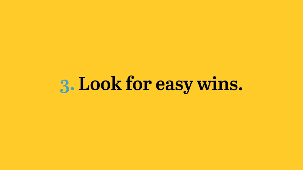 Look for easy wins